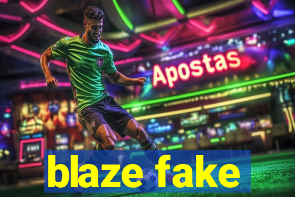 blaze fake